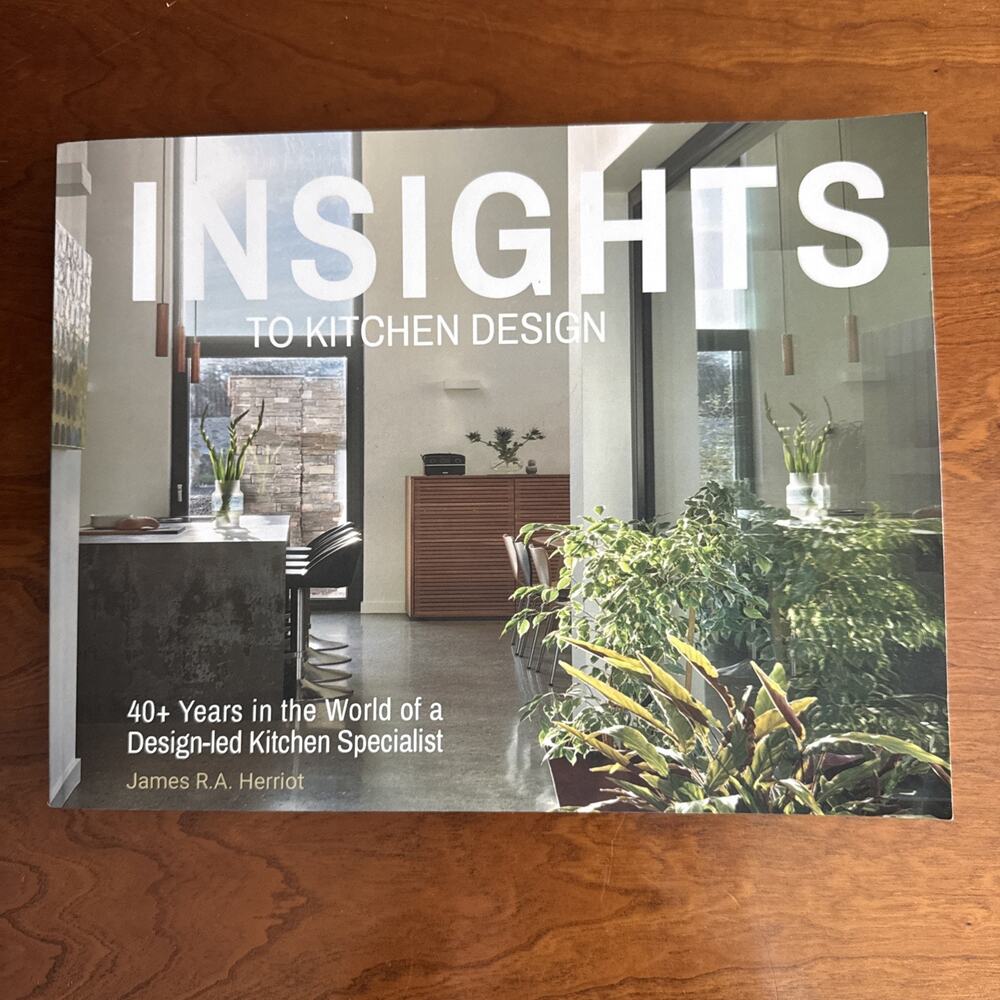 Insights to Kitchen Design: 40+ Years in the World of a Design-Led Kitchen Speci